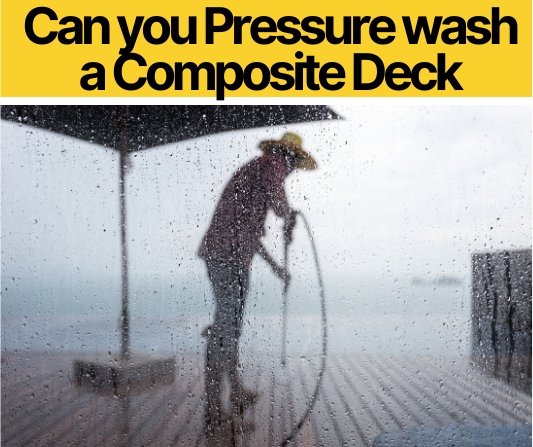 Can you Pressure wash a Composite Deck