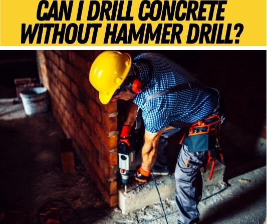 Can I Drill Concrete Without Hammer Drill